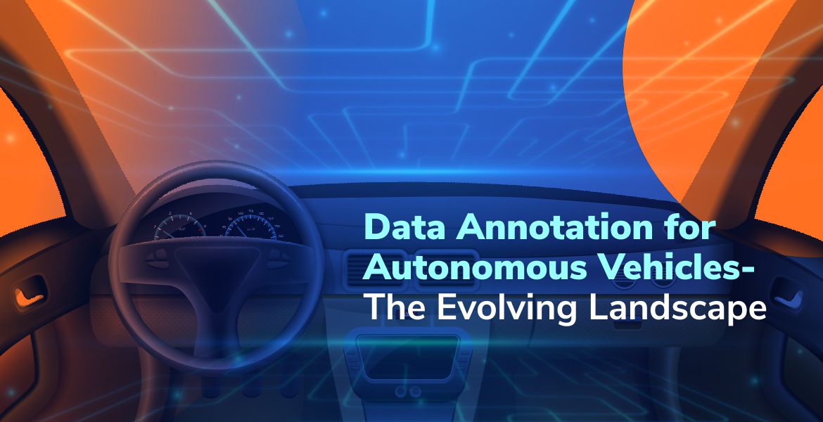 Data Annotation For Autonomous Vehicles – The Evolving Landscape ...