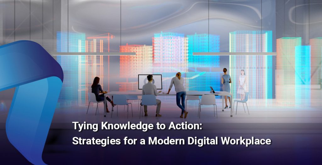 Tying Knowledge to Action: Strategies for a Modern Digital Workplace